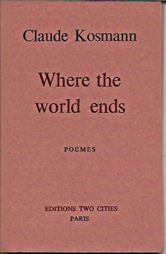 Item #61579 Where the world ends__poemes. Claude Kosmann.