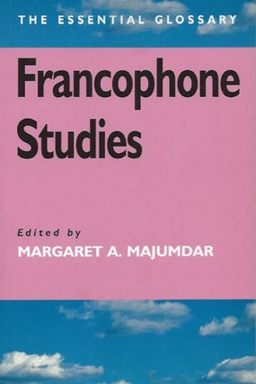 Item #61662 Francophone Studies__The Essential Glossary. Margaret A. Majumdar, ed