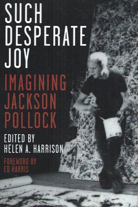 Item #61801 Such Desperate Joy__Imagining Jackson Pollock. Helen Harrison.