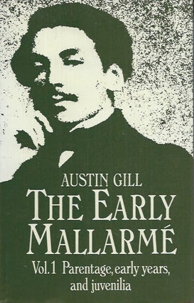Item #61821 The Early Mallarme__Vol. 1, Parentage, Early Years, and Juvenilia. Austin Gill
