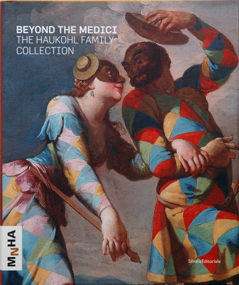 Item #61851 Beyond the Medici __ The Haukohl Family Collection. Federico Berti, ed.