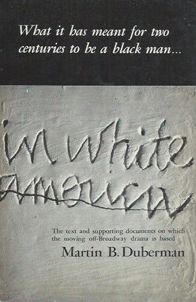 Item #61971 In White America__A Documentary Play. Martin B. Duberman
