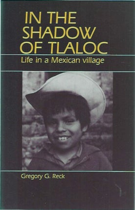 Item #62091 In the Shadow of Tlaloc Life in a Mexican Village. Gregory C. Reck
