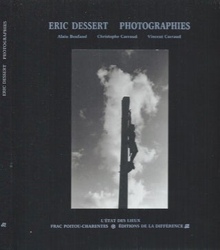 Item #62124 Eric Dessert: Photographies. Eric Dessert, Alain Bonfand, Christophe Carraud, Vincent...