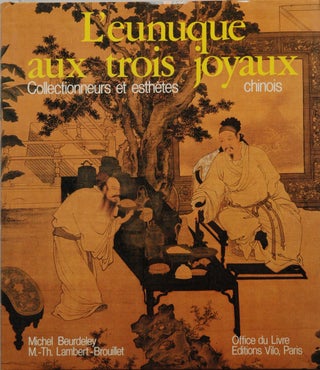Item #62131 L'eunuque aux trois joyaux__Collectionneurs et esthetes chinois. Michel Beurdeley,...