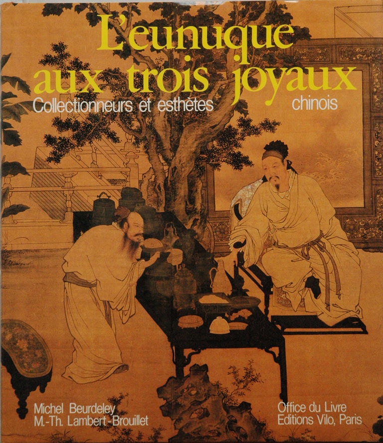 Item #62131 L'eunuque aux trois joyaux__Collectionneurs et esthetes chinois. Michel Beurdeley, Marie-Thérèse Lambert-Brouillet.