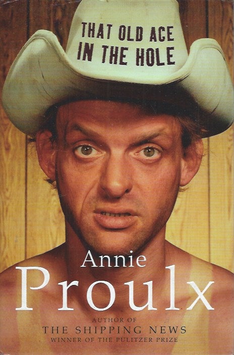 Item #62136 That Old Ace in the Hole. Annie Proulx.
