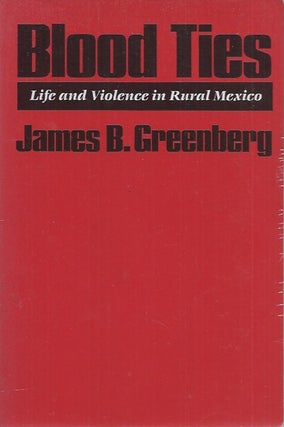 Item #62209 Blood Ties__Life and Violence in Rural Mexico. James B. Greenberg