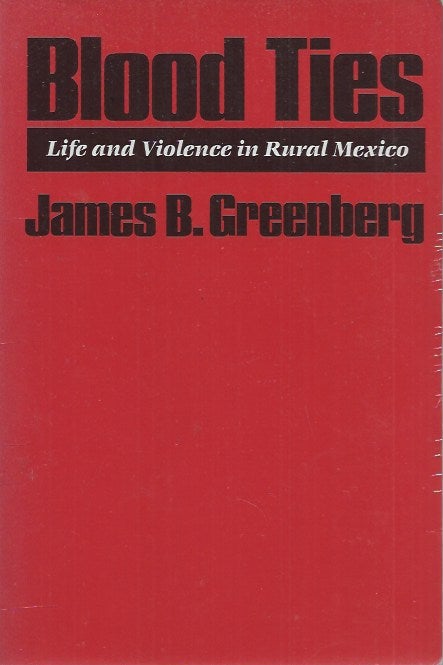 Item #62209 Blood Ties__Life and Violence in Rural Mexico. James B. Greenberg.
