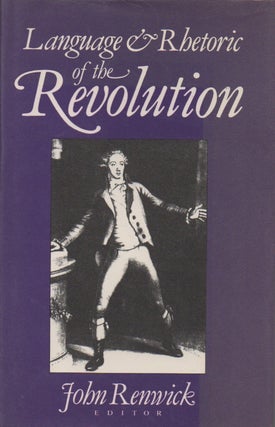 Item #62340 Language and Rhetoric of the Revolution. John Renwick, ed