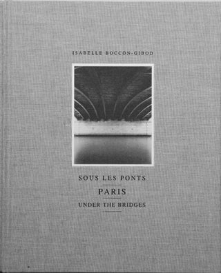 Item #63339 Sous les Ponts _ Paris _ Under the Bridges. Isabelle Boccon-Gibod, Alexander Stille