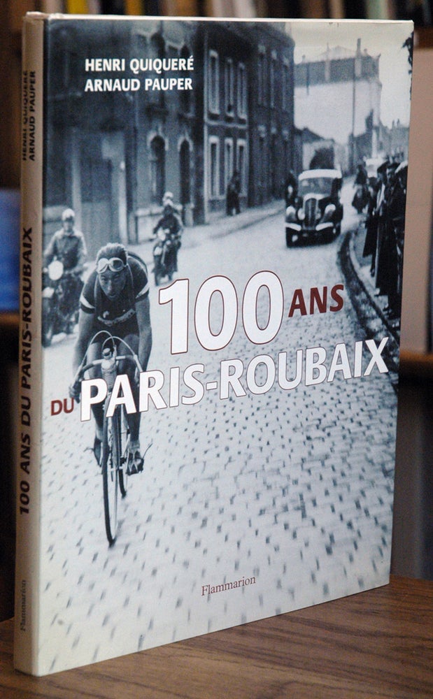 Item #63503 100 ans de Paris-Roubaix. Henri Quiquere, Arnaud Pauper.