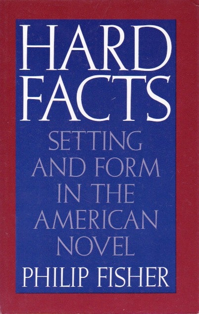 Item #63648 Hard Facts _ Setting and Form in the American Novel. Philip Fisher.