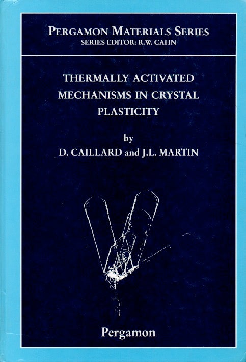 Item #63773 Thermally Activated Mechanisms in Crystal Plasticity. D. Caillard, J. L. Martin.