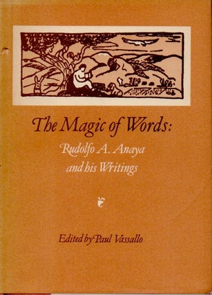 Item #63819 The Magic of Words _ Rudolfo A. Anaya and his Writings. Rudolfo A. Anaya, Paul Vassallo