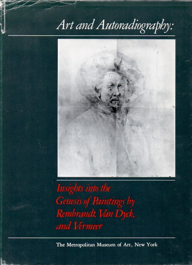 Item #63838 Art and Autoradiography: Insights into the Genesis of Paintings by Rembrandt, Van Dyck, and Vermeer. Maryan Wynn Ainsworth.