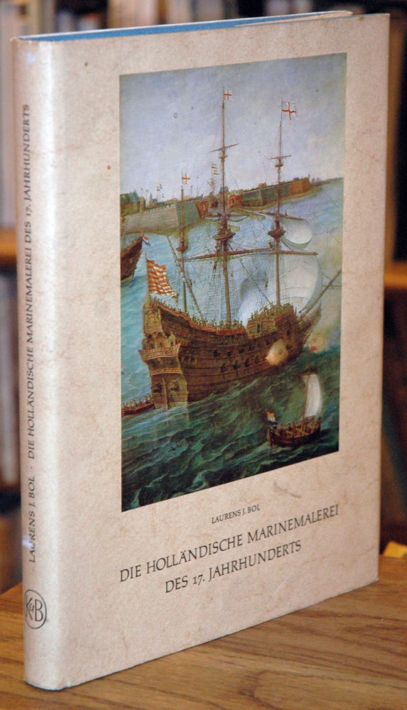Item #63841 Die Hollandische Marinemalerei Des 17. Jahrhunderts. Laurens J. Bol.