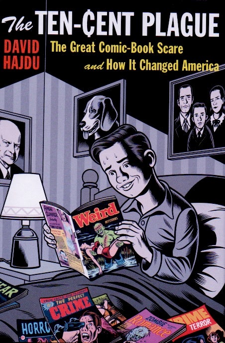 Item #63924 The Ten-Cent Plague _ The Great Comic-Book Scare and How it Changed America. David Hajdu.