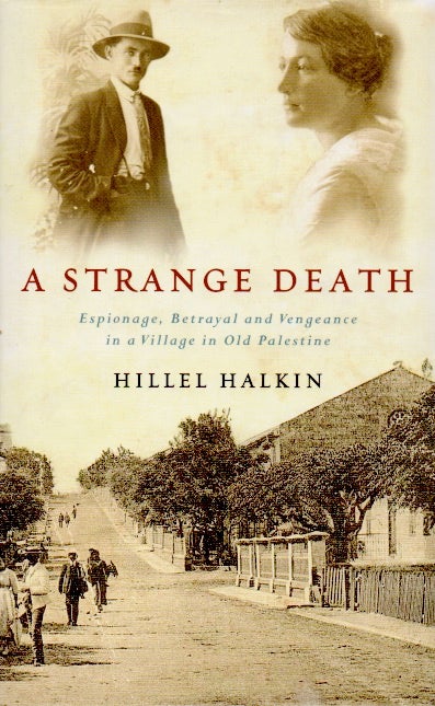 Item #63969 A Strange Death _ Espionage, Betrayal and Vengeance in a Village in Old Palestine. Hillel Halkin.