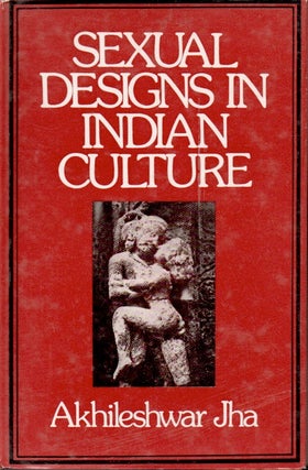 Item #64108 Sexual Designs in Indian Culture. Ajhileshwar Jha