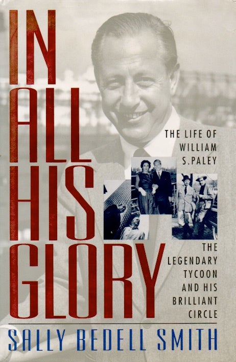 Item #64123 In All His Glory _ The Life of William S. Paley. Sally Bedell Smith.