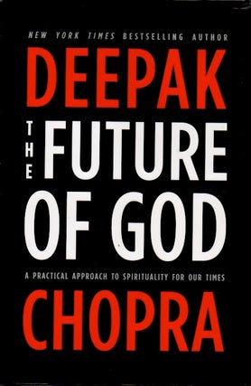 Item #64134 The Future of God _ A Practical Approach to Spirituality for Our Times. Deepak Chopra