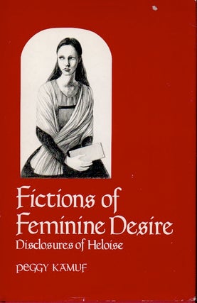 Item #64145 Fictions of Feminine Desire _ Disclosures of Heloise. Peggy Kamuf