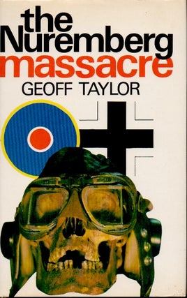 Item #64175 The Nuremberg Massacre. Geoff Taylor