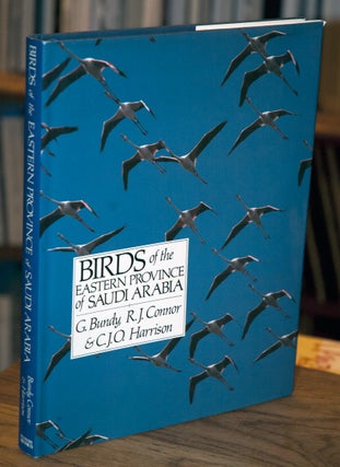 Item #64183 Birds of the Eastern Province of Saudi Arabia. G. Bundy, R. J. Connor, C. J. O. Harrison