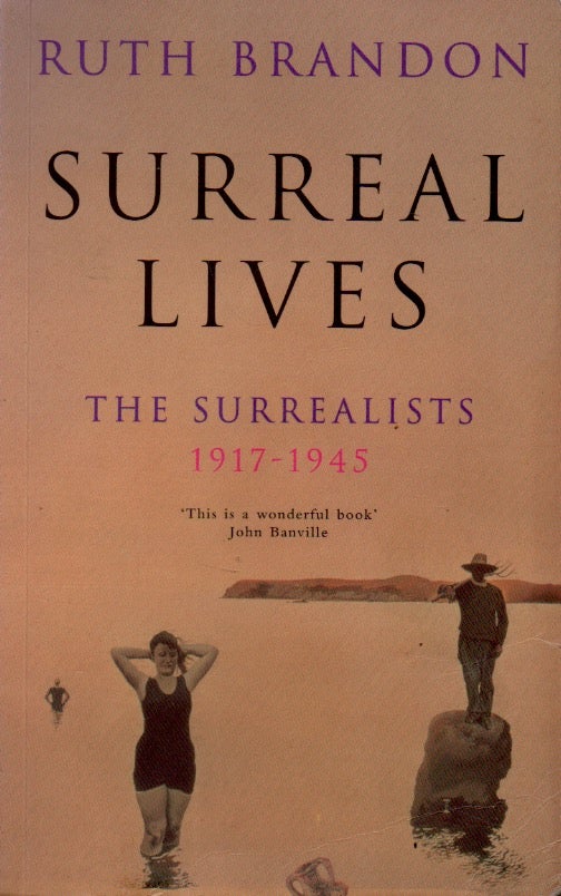 Item #64322 Surreal Lives_The Surrealists, 1917-1945. Ruth Brandon.