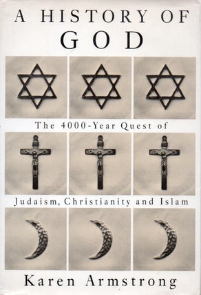 Item #64497 A History of God_The 4000-Year Quest of Judaism, Christianty and Islam. Karen Armstrong