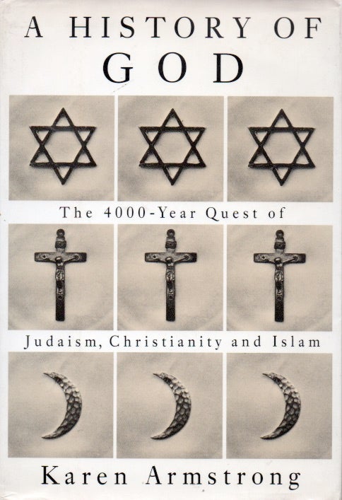 Item #64497 A History of God_The 4000-Year Quest of Judaism, Christianty and Islam. Karen Armstrong.