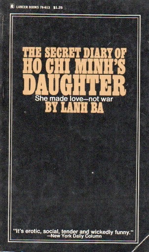 Item #64516 The Secret Diary of Ho Chi Minh's Daughter_She Made Love-Not War. Lanh Ba.