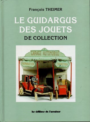 Item #64650 Le Guidargus des Jouets de Collection. Francois Theimer