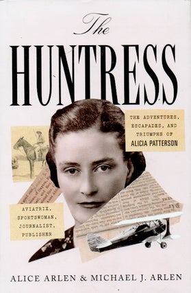 Item #64667 The Huntress _ The Adventures, Escapades, and Triumphs of Alicia Patterson. Alice...