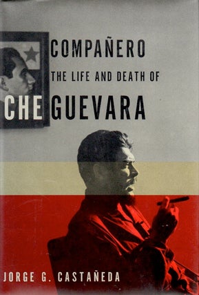 Item #64687 Companero _ The Life and Death of Che Guevara. Jorge G. Castaneda