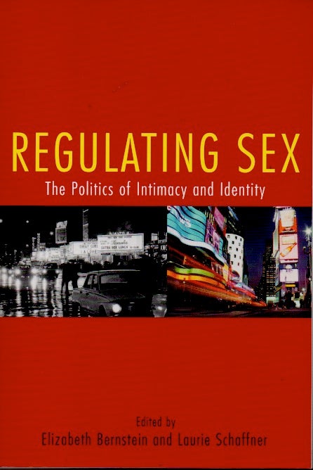 Item #64803 Regulating Sex _ The Politics of Intimacy and Identity. Elizabeth Bernstein, Laurie Schaffner.