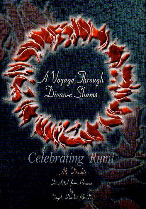 Item #64874 A Voyage Through Divan-e Shams: Celebrating Rumi. ali Dashti.