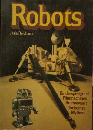 Item #64915 Robots _ Kinderspeelgoed, Filmmachines, Ruimtevaart, Toekomst, Mythen. Jasia Reichardt