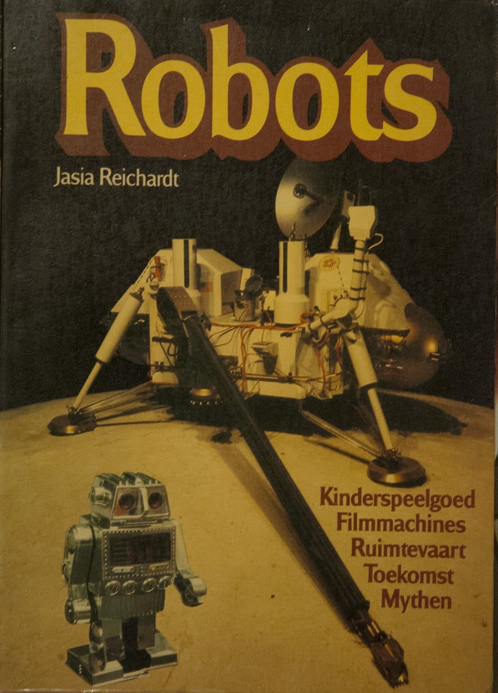 Item #64915 Robots _ Kinderspeelgoed, Filmmachines, Ruimtevaart, Toekomst, Mythen. Jasia Reichardt.