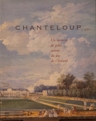 Item #64969 Chanteloup _ Un moment de grace autour du duc de Choiseul. Veronique Moreau, dir