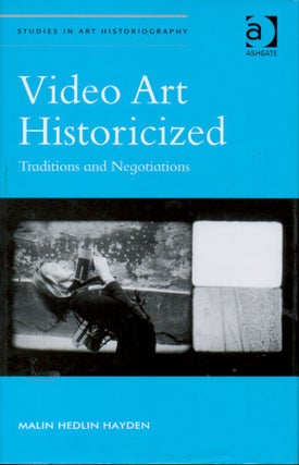 Item #65159 Video Art Historicized _ Traditions and Negotiations. Malin Hedlin Hayden