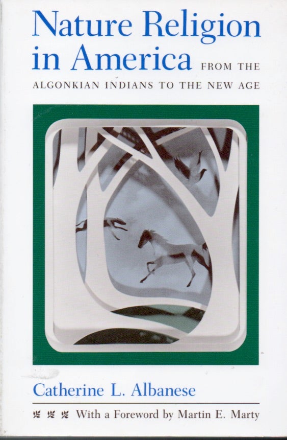 Item #65166 Nature Religion in America _ From the Algonkian Indians to the New Age. Catherine L. Albanese.