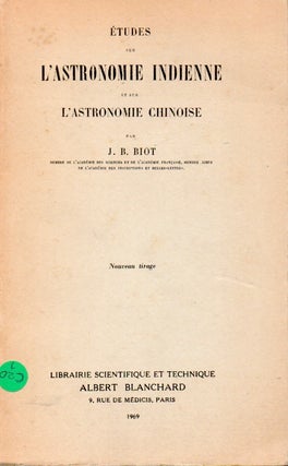 Item #65176 Etudes sur L'Astronomie Indienne et sur L'astronomie Chinoise. J. B. Biot