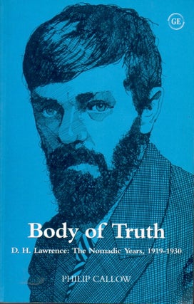Item #65187 Body of Truth _ D. H. Lawrence: The Nomadic Years, 1919-1930. Philip Callow