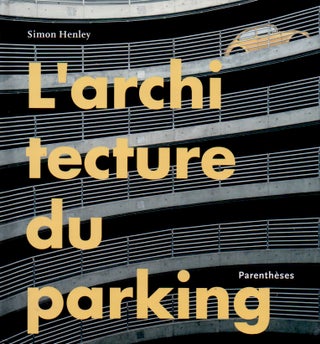 Item #65332 L'Architecture du Parking. Simon Henley