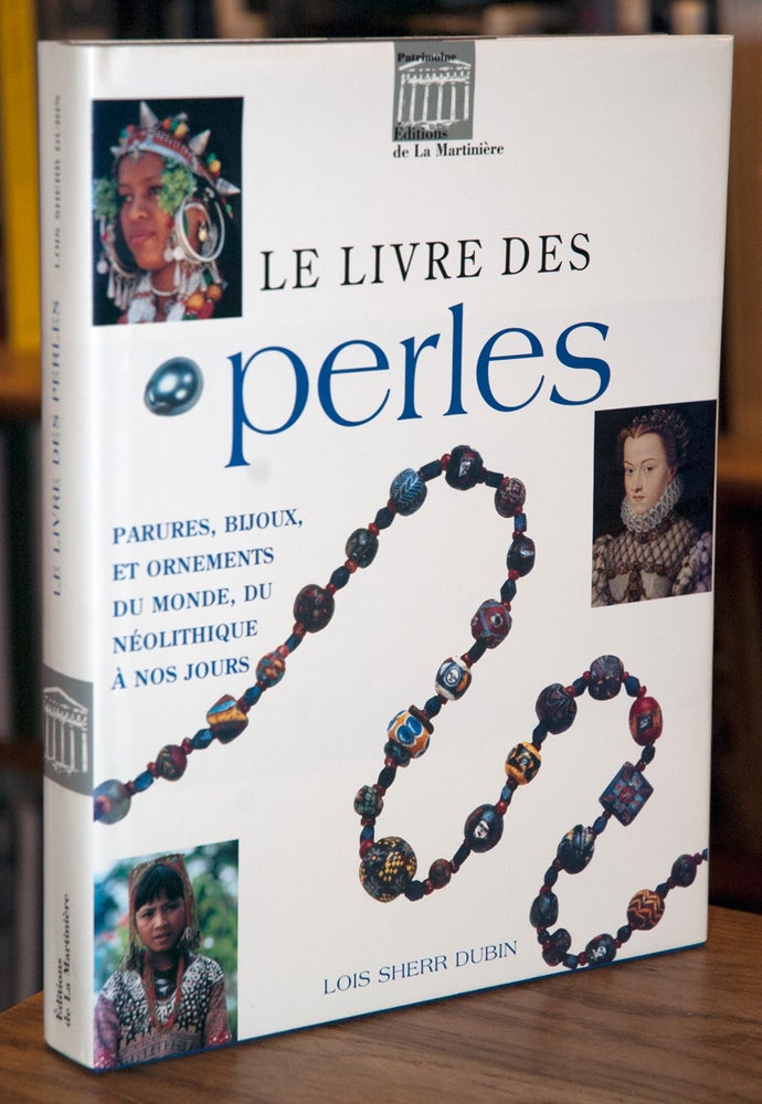 Item #65473 Le Livre des Perles _ Parures, Bijoux, et Ornements du Monde, du Neolithique a Nos Jours. Lois Sherr Dubin.