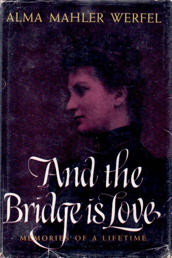 Item #65500 And the Bridge is Love_Memories of a Lifetime. Alma Mahler Werfel, E. B. Ashton.