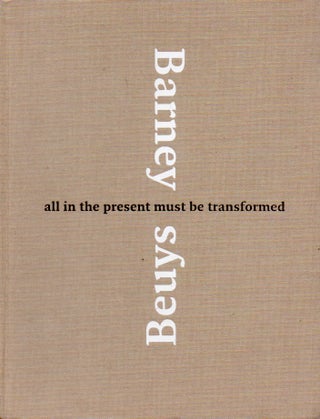 Item #65507 Barney Beuys_All in the Present Must Be Transformed. Barney Beuys, David Grosz