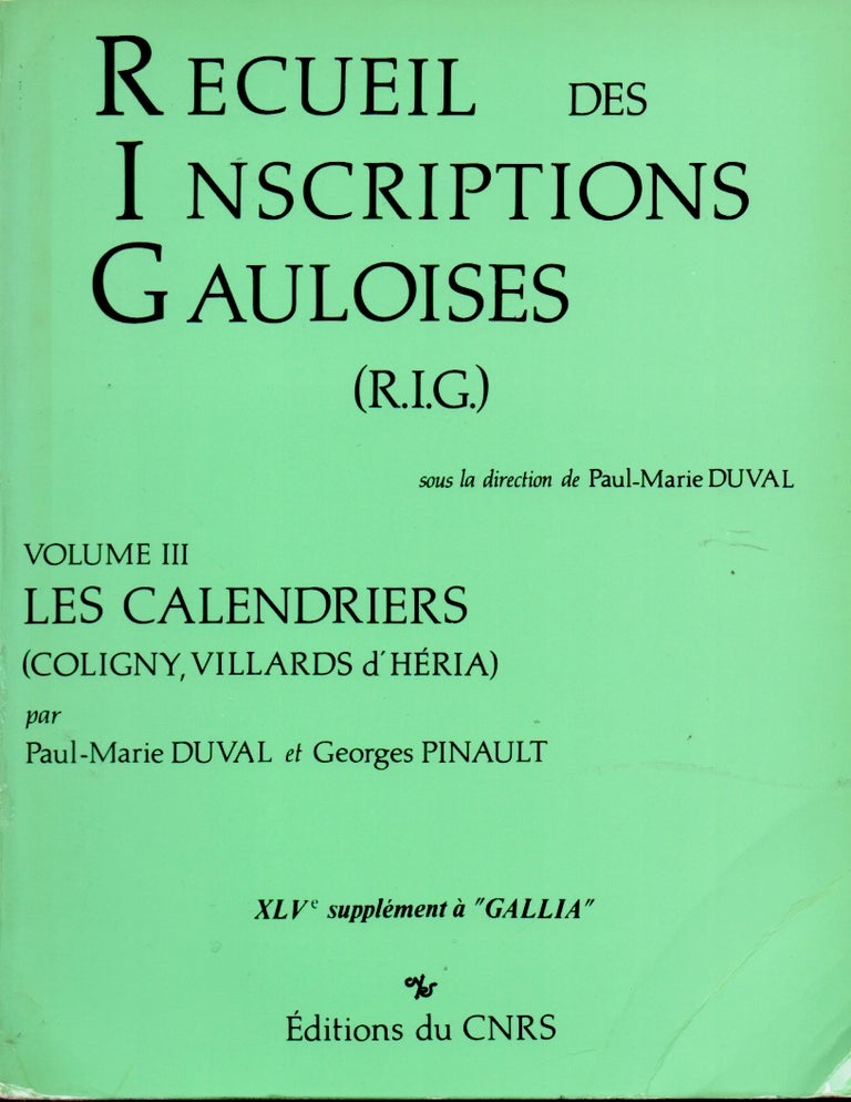 Item #65535 Recueil des Inscriptions Gauloises (R.I.G) Volume III Les Calendriers (Coligny, Villards d'Heria). Paul-Marie Duval, Georges Pinault.